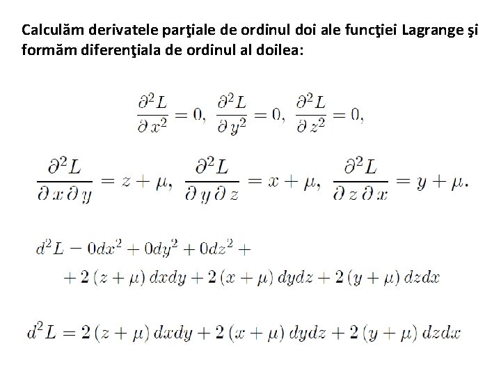 Calculăm derivatele parţiale de ordinul doi ale funcţiei Lagrange şi formăm diferenţiala de ordinul