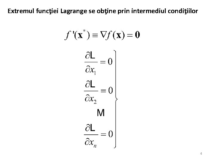 Extremul funcţiei Lagrange se obţine prin intermediul condiţiilor 4 