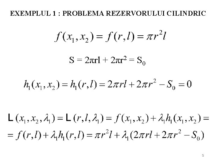 EXEMPLUL 1 : PROBLEMA REZERVORULUI CILINDRIC S = 2πrl + 2πr 2 = S