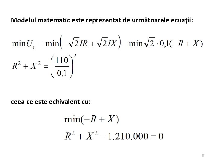 Modelul matematic este reprezentat de următoarele ecuaţii: ceea ce este echivalent cu: 8 