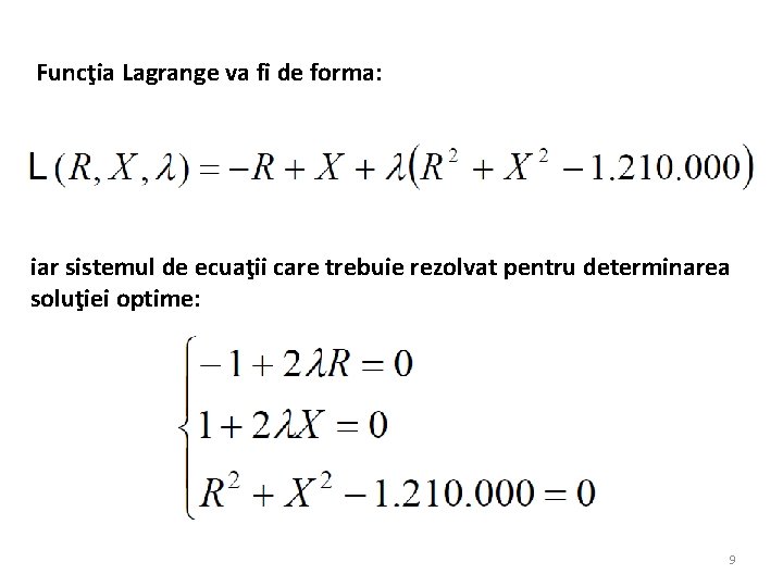 Funcţia Lagrange va fi de forma: iar sistemul de ecuaţii care trebuie rezolvat pentru