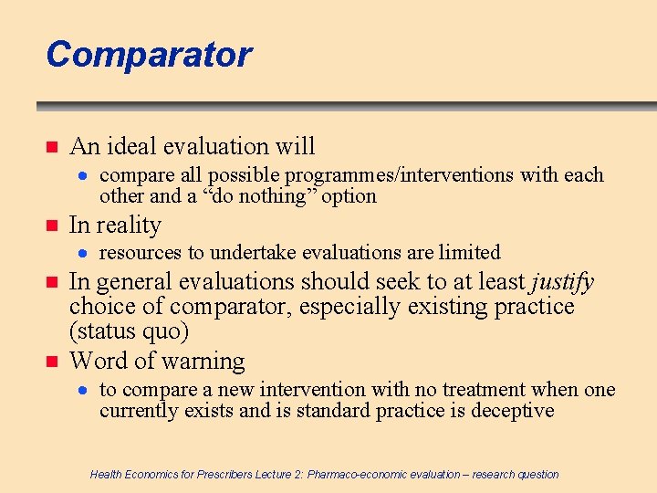 Comparator n An ideal evaluation will · compare all possible programmes/interventions with each other