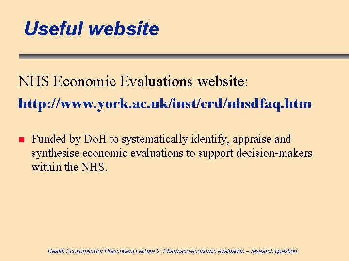 Useful website NHS Economic Evaluations website: http: //www. york. ac. uk/inst/crd/nhsdfaq. htm n Funded