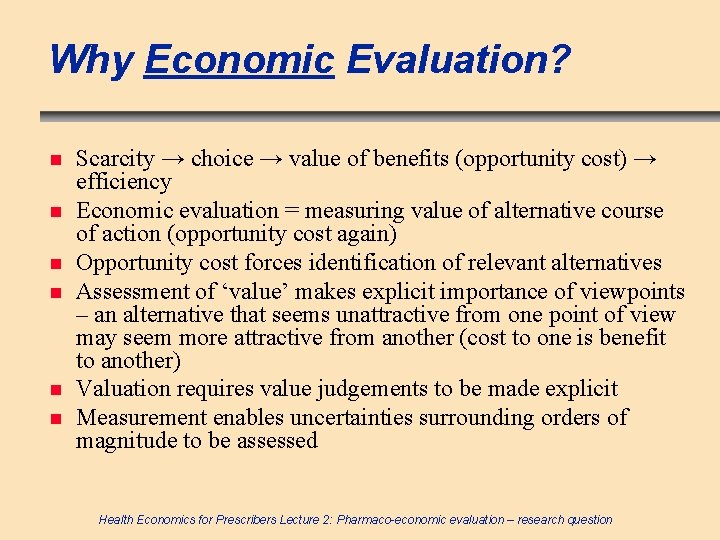 Why Economic Evaluation? n n n Scarcity → choice → value of benefits (opportunity