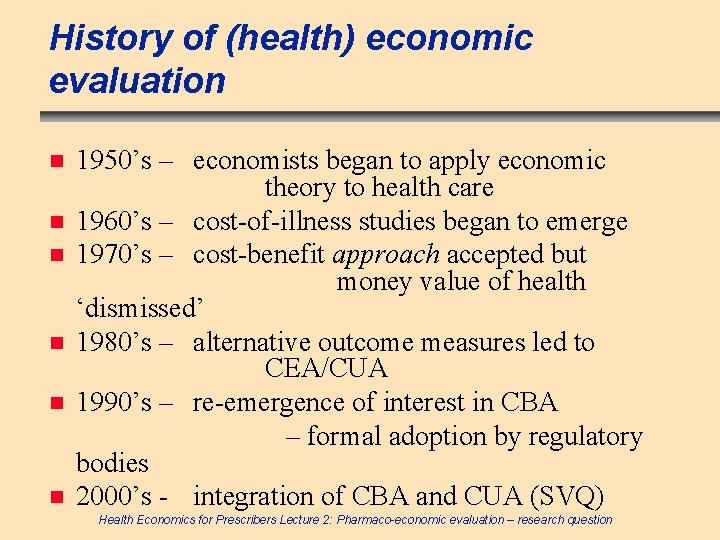 History of (health) economic evaluation n n n 1950’s – economists began to apply