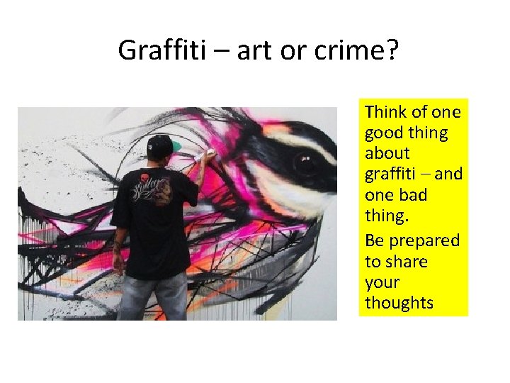 Graffiti – art or crime? Think of one good thing about graffiti – and