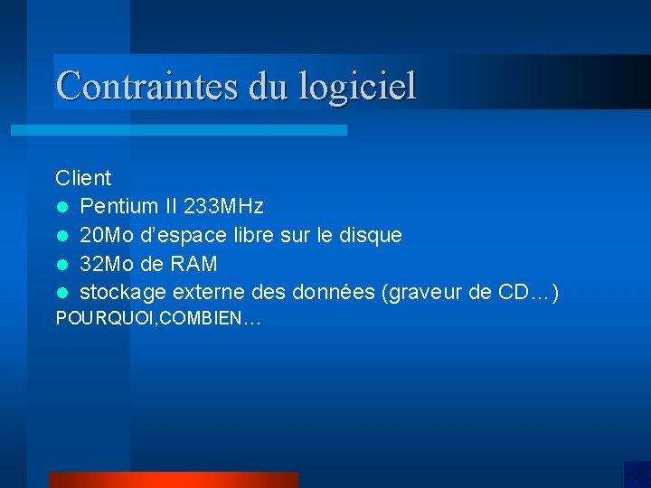 Contraintes du logiciel Client l Pentium II 233 MHz l 20 Mo d’espace libre