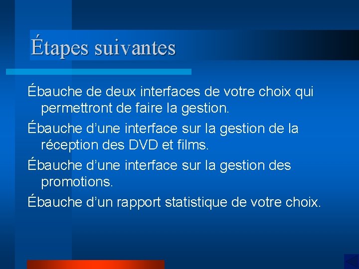 Étapes suivantes Ébauche de deux interfaces de votre choix qui permettront de faire la