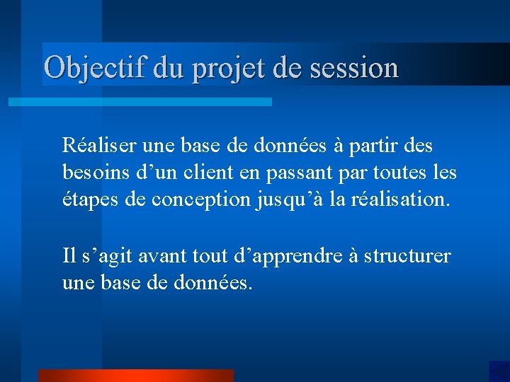 Objectif du projet de session Réaliser une base de données à partir des besoins