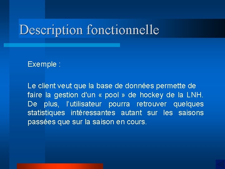 Description fonctionnelle Exemple : Le client veut que la base de données permette de