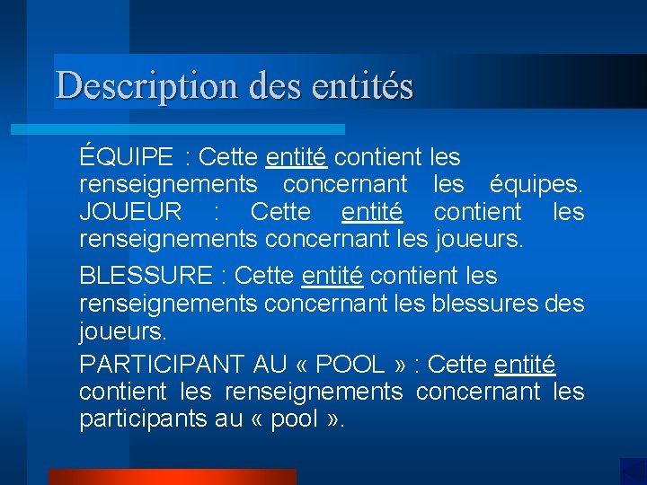 Description des entités ÉQUIPE : Cette entité contient les renseignements concernant les équipes. JOUEUR