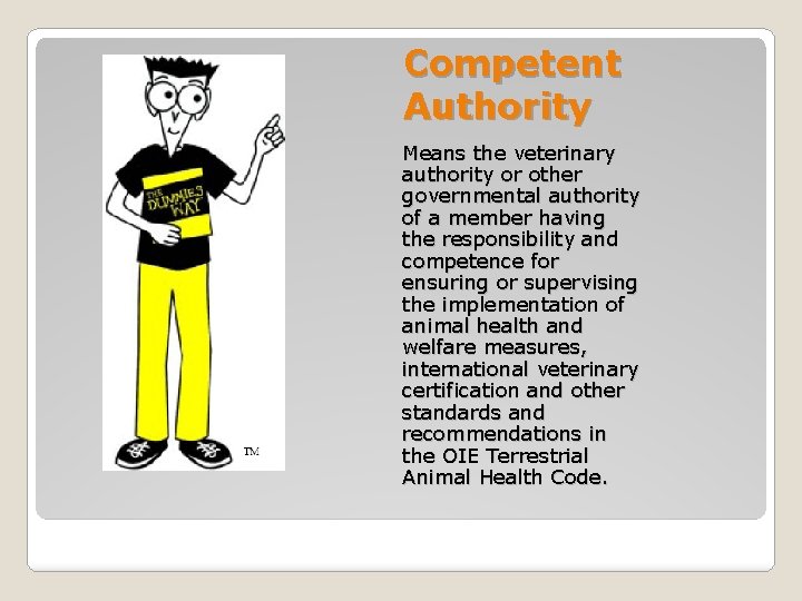 Competent Authority Means the veterinary authority or other governmental authority of a member having