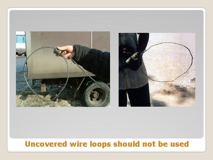 Uncovered wire loops should not be used 