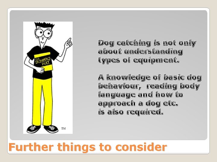 Dog catching is not only about understanding types of equipment. A knowledge of basic