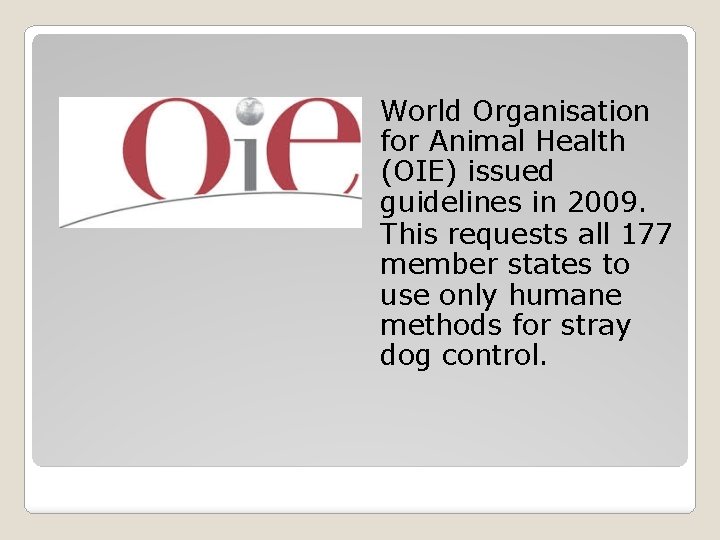 World Organisation for Animal Health (OIE) issued guidelines in 2009. This requests all 177