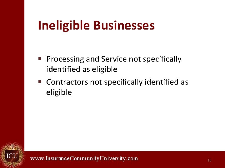 Ineligible Businesses § Processing and Service not specifically identified as eligible § Contractors not