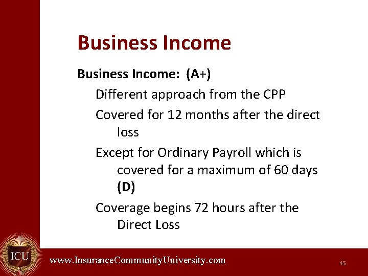 Business Income: (A+) Different approach from the CPP Covered for 12 months after the