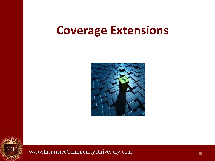  Coverage Extensions www. Insurance. Community. University. com. 55 