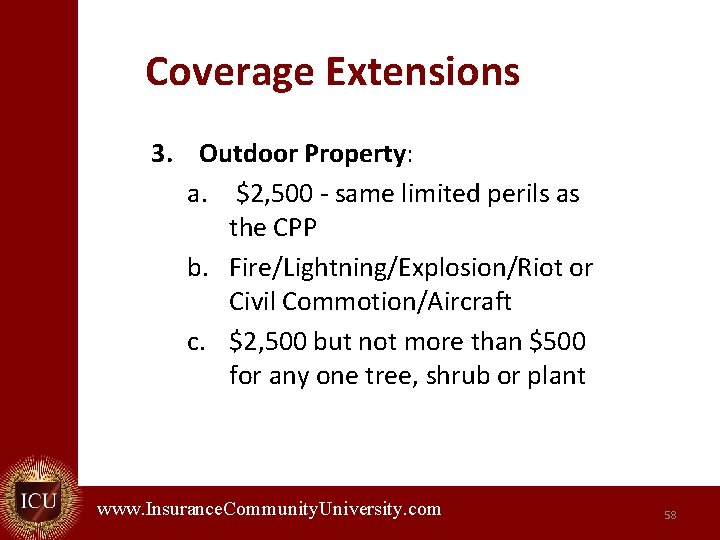 Coverage Extensions 3. Outdoor Property: a. $2, 500 - same limited perils as the