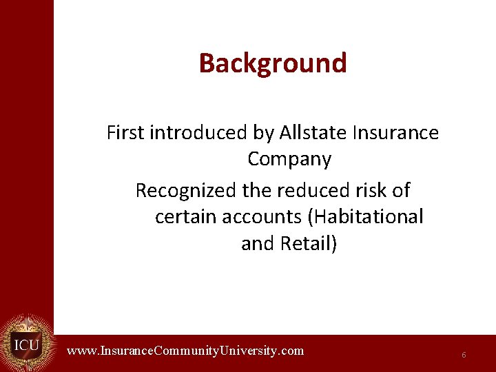 Background First introduced by Allstate Insurance Company Recognized the reduced risk of certain accounts