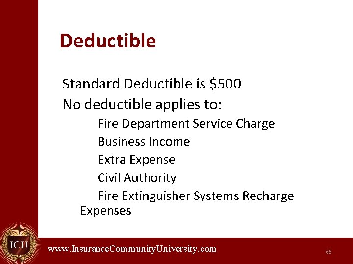 Deductible Standard Deductible is $500 No deductible applies to: Fire Department Service Charge Business