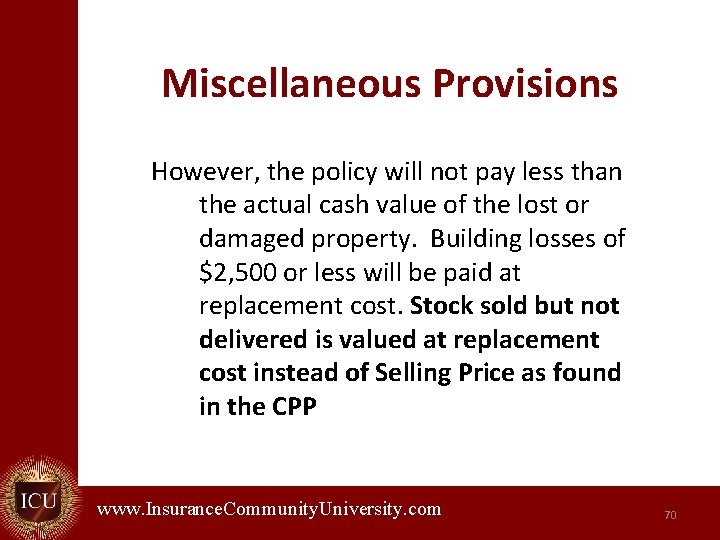 Miscellaneous Provisions However, the policy will not pay less than the actual cash value