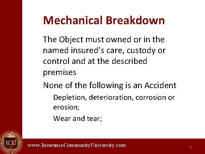 Mechanical Breakdown The Object must owned or in the named insured’s care, custody or