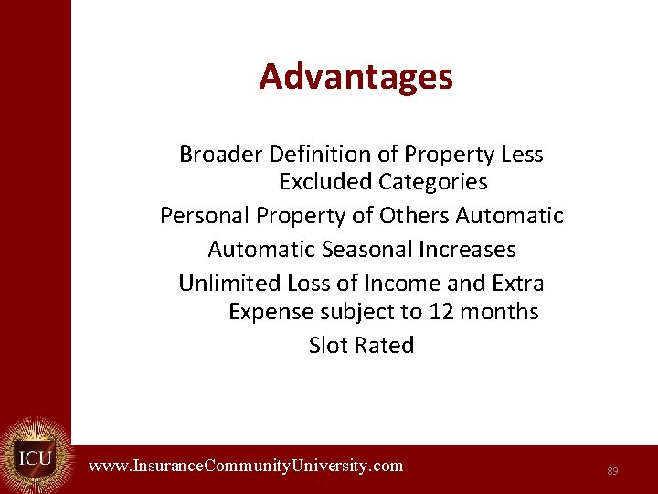 Advantages Broader Definition of Property Less Excluded Categories Personal Property of Others Automatic Seasonal