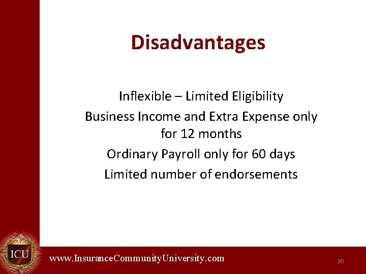 Disadvantages Inflexible – Limited Eligibility Business Income and Extra Expense only for 12 months