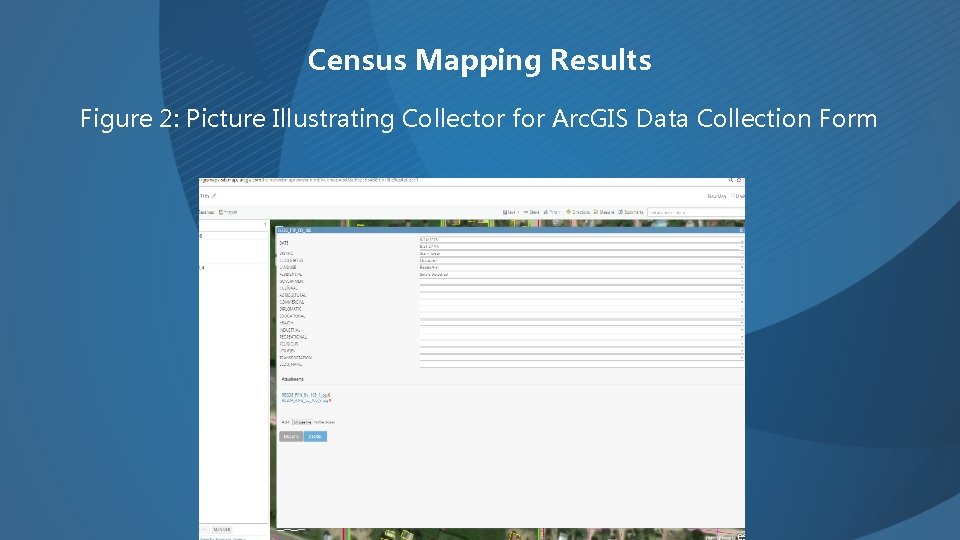 Census Mapping Results Figure 2: Picture Illustrating Collector for Arc. GIS Data Collection Form