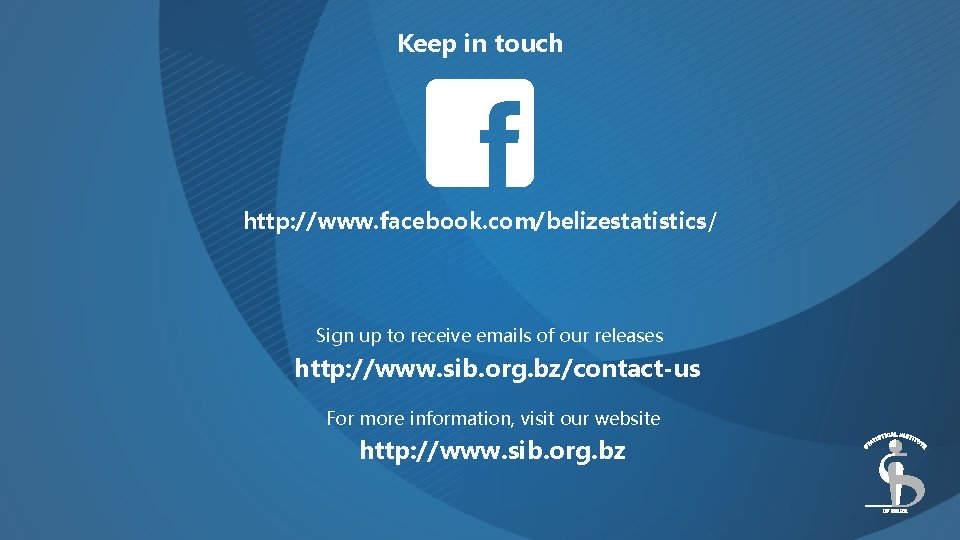Keep in touch http: //www. facebook. com/belizestatistics/ Sign up to receive emails of our
