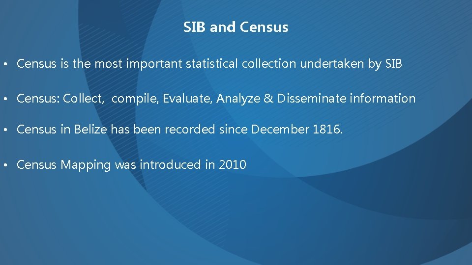 SIB and Census • Census is the most important statistical collection undertaken by SIB