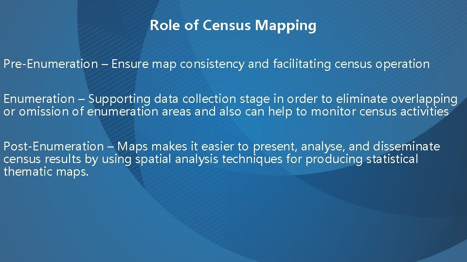 Role of Census Mapping Pre-Enumeration – Ensure map consistency and facilitating census operation Enumeration