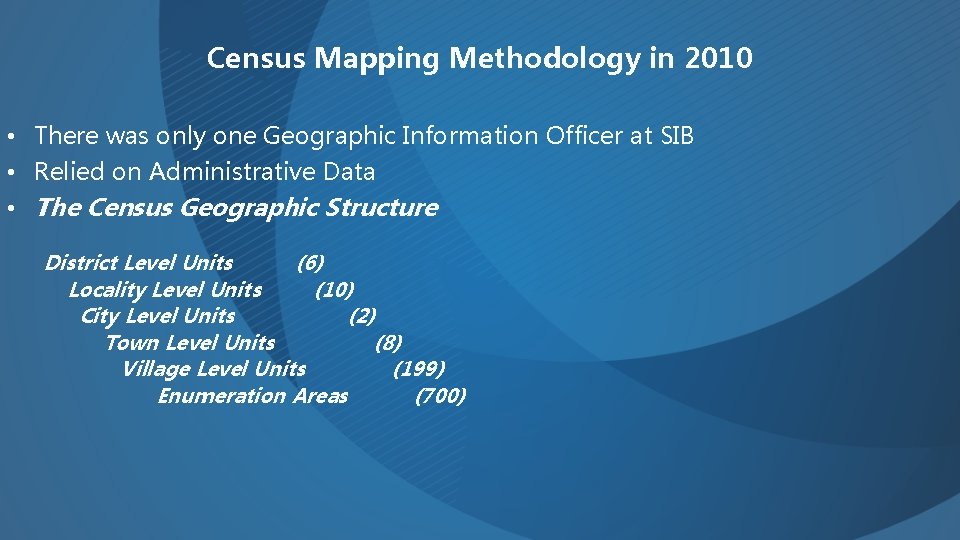 Census Mapping Methodology in 2010 • There was only one Geographic Information Officer at