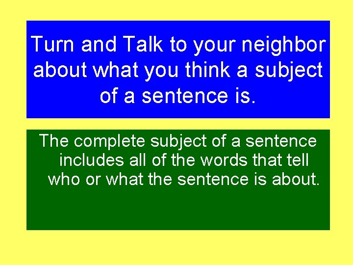 Turn and Talk to your neighbor about what you think a subject of a