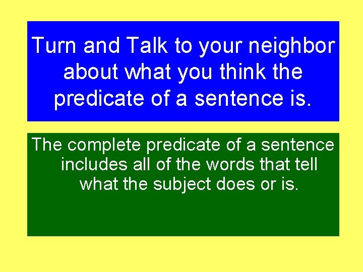 Turn and Talk to your neighbor about what you think the predicate of a