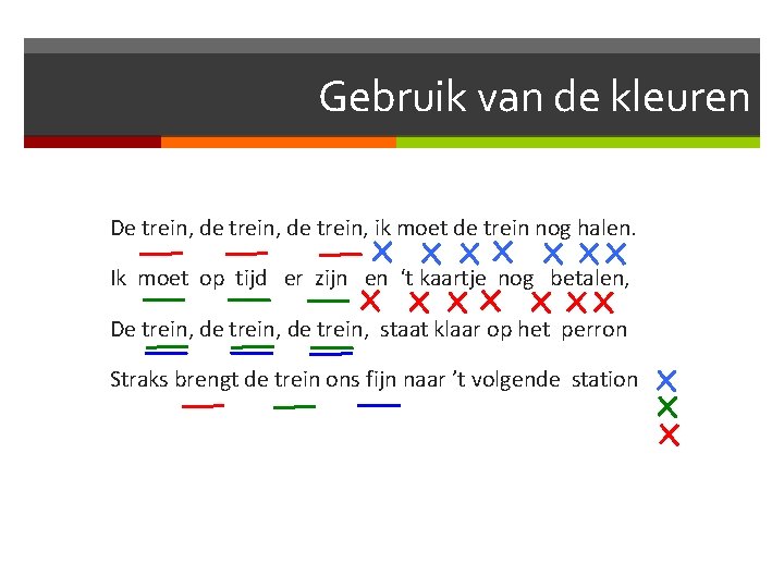 Gebruik van de kleuren De trein, de trein, ik moet de trein nog halen.