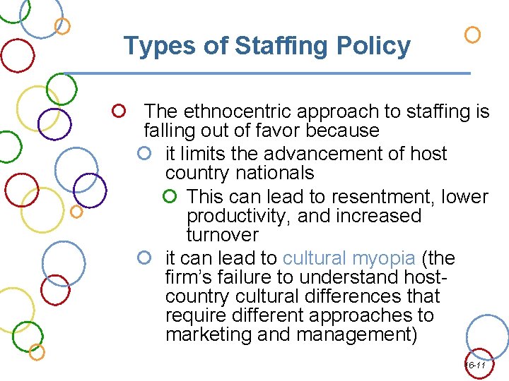 Types of Staffing Policy The ethnocentric approach to staffing is falling out of favor