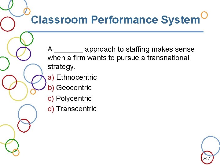 Classroom Performance System A _______ approach to staffing makes sense when a firm wants