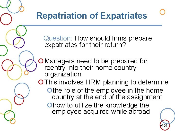 Repatriation of Expatriates Question: How should firms prepare expatriates for their return? Managers need