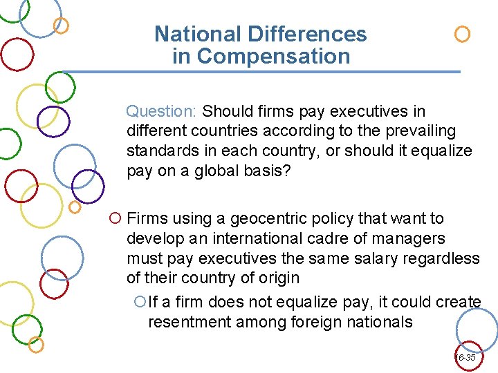 National Differences in Compensation Question: Should firms pay executives in different countries according to