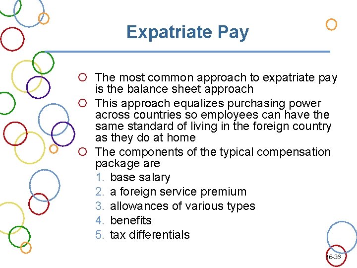 Expatriate Pay The most common approach to expatriate pay is the balance sheet approach