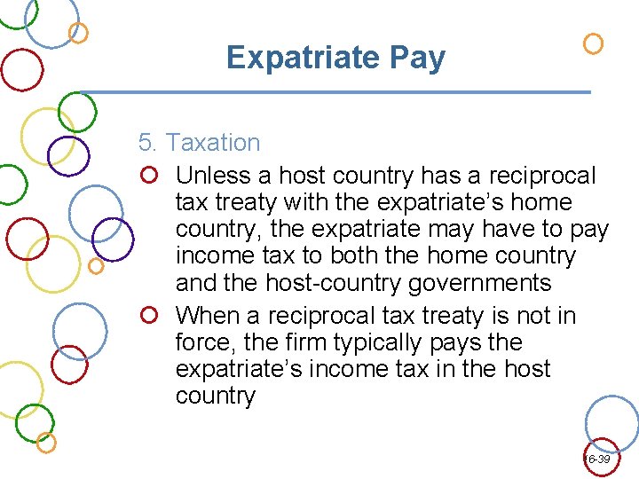 Expatriate Pay 5. Taxation Unless a host country has a reciprocal tax treaty with