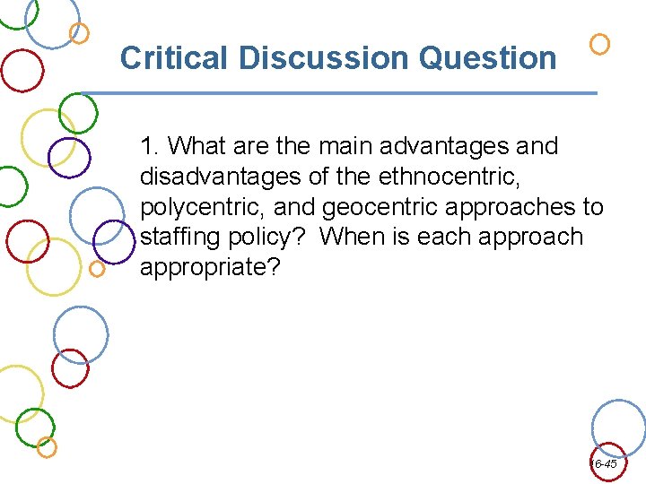Critical Discussion Question 1. What are the main advantages and disadvantages of the ethnocentric,