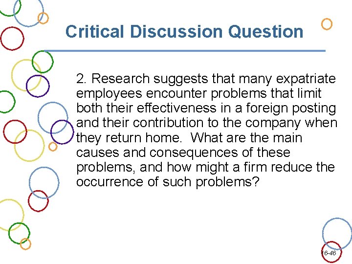 Critical Discussion Question 2. Research suggests that many expatriate employees encounter problems that limit