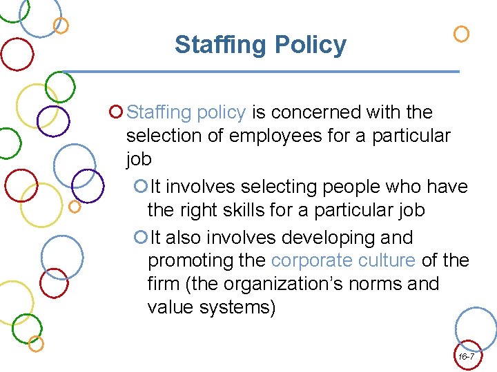 Staffing Policy Staffing policy is concerned with the selection of employees for a particular