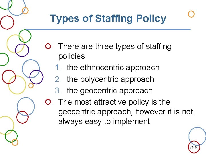 Types of Staffing Policy There are three types of staffing policies 1. the ethnocentric