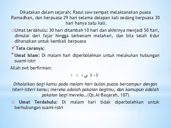 Dikatakan dalam sejarah; Rasul saw sempat melaksanakan puasa Ramadhan, dan berpuasa 29 hari selama