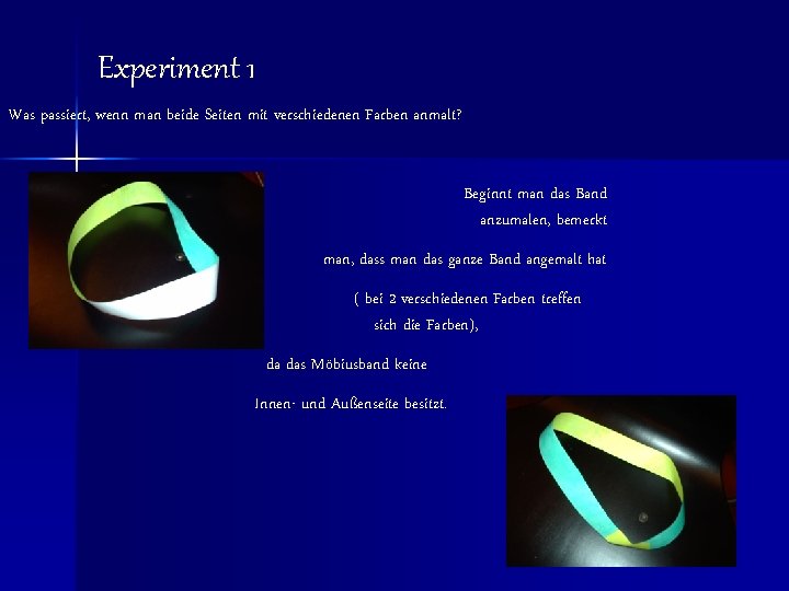 Experiment 1 Was passiert, wenn man beide Seiten mit verschiedenen Farben anmalt? Beginnt man