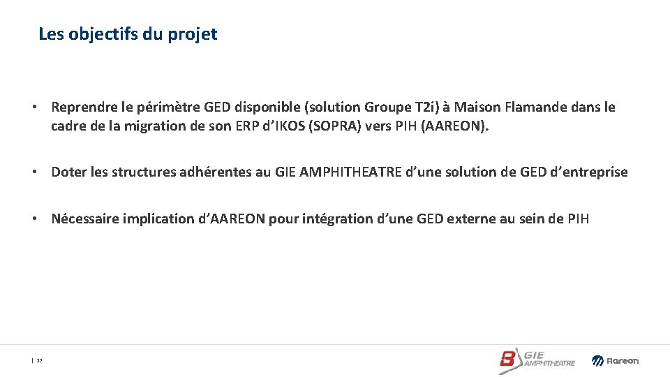 Les objectifs du projet • Reprendre le périmètre GED disponible (solution Groupe T 2